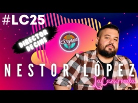 LA CAZURRADA #LC25 – NESTOR LÓPEZ
