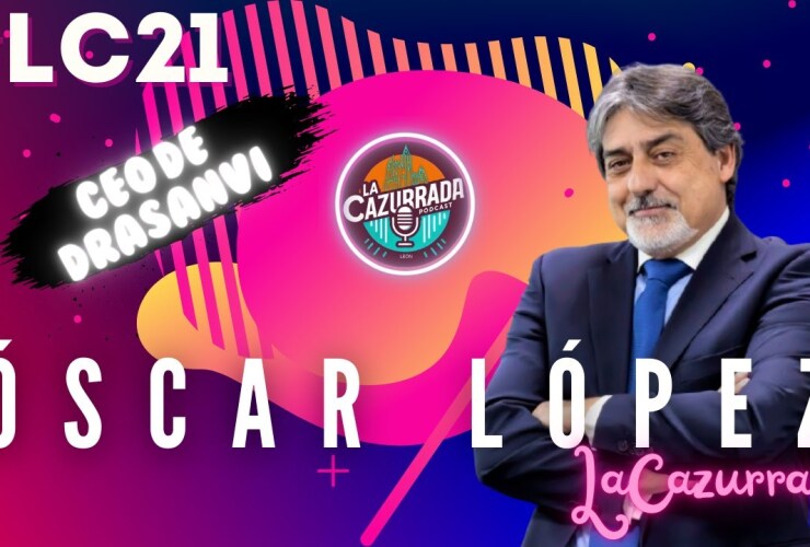 LA CAZURRADA #LC21 - ÓSCAR LÓPEZ