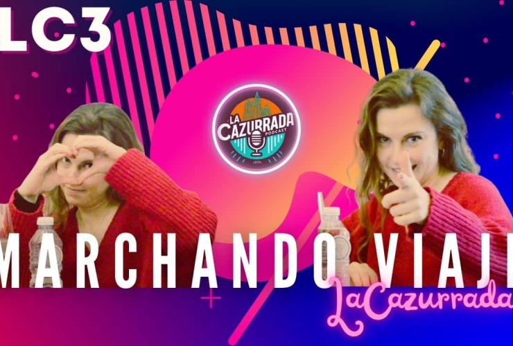 LA CAZURRADA #LC3 - MARCHANDO VIAJE 27 LA CAZURRADA #LC3 - MARCHANDO VIAJE
