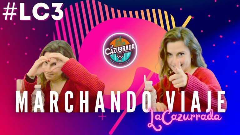 LA CAZURRADA #LC3 - MARCHANDO VIAJE