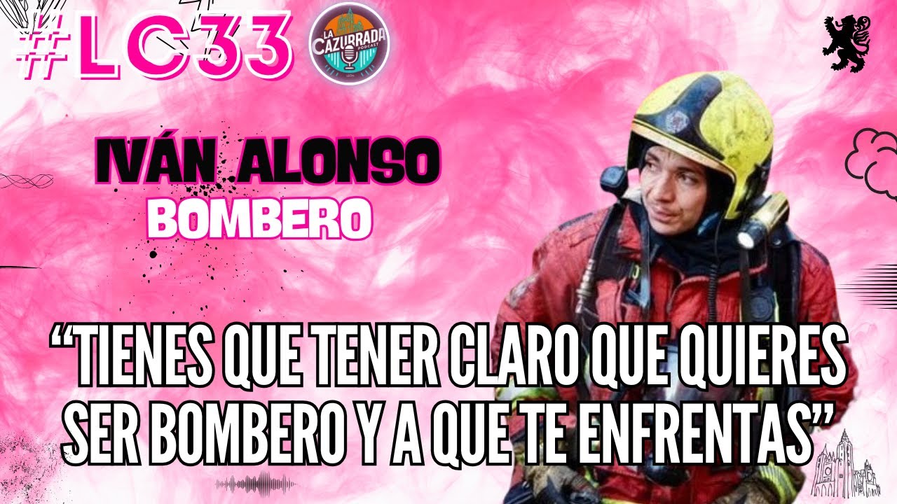 LA CAZURRADA 33 – IVÁN ALONSO (BOMBERO CAZURRO)